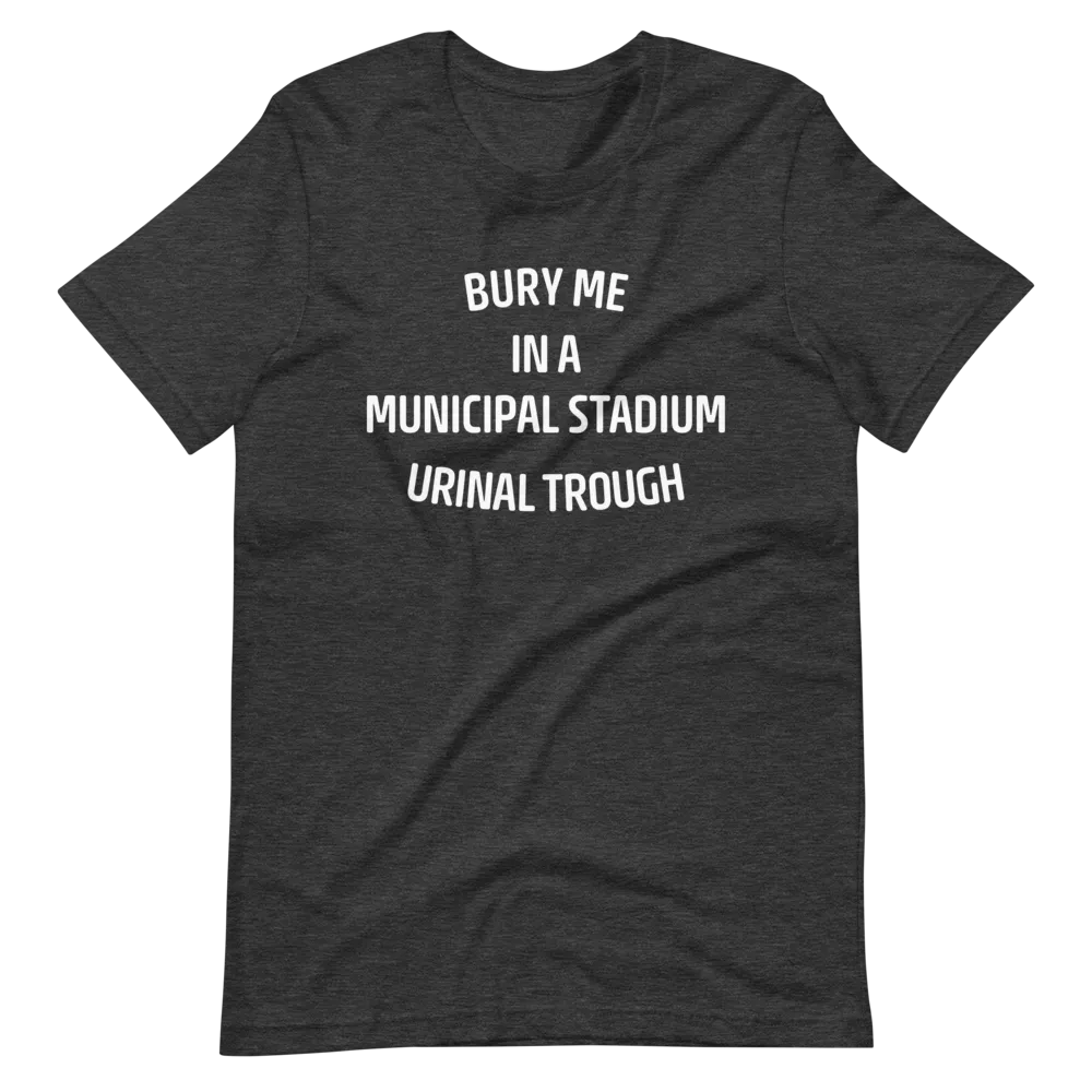 Bury Me in a Municipal Stadium Urinal Trough T-Shirt